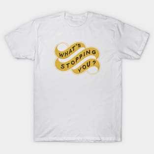 What's Stopping You T-Shirt